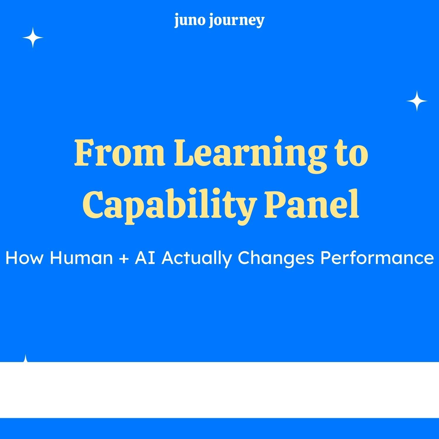 From Learning to Capability: How Human + AI Actually Changes Performance.